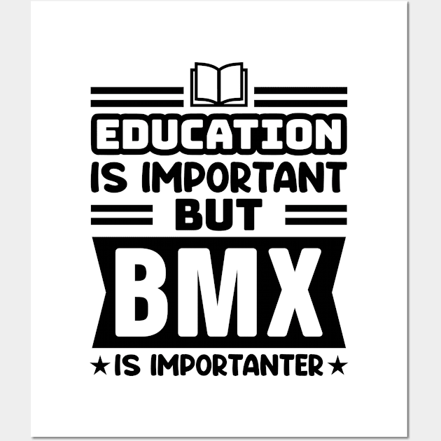 Education is important, but BMX is importanter Wall Art by colorsplash